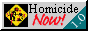 Homocide NOW Button