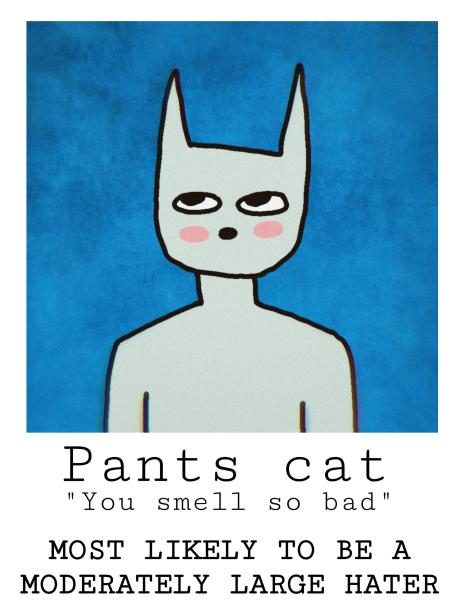 a poster of pants cat resembling a wanted poster. The text reads, Pants Cat, (quote) you smell so bad (end quote), most likely to be a moderately large hater.